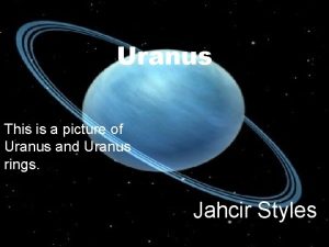 Uranus This is a picture of Uranus and