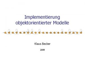 Implementierung objektorientierter Modelle Klaus Becker 2009 2 mit