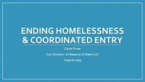 ENDING HOMELESSNESS COORDINATED ENTRY Carrie Poser Co C