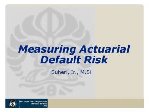 Measuring Actuarial Default Risk Suheri Ir M Si