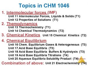 Topics in CHM 1046 1 Intermolecular forces IMF