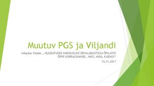 Muutuv PGS ja Viljandi Infopev Paides MUUDATUSED HARIDUSLIKE