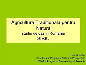 Agricultura Traditionala pentru Natura studiu de caz in