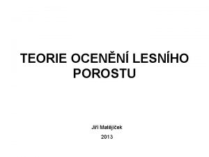 TEORIE OCENN LESNHO POROSTU Ji Matjek 2013 Konstrukce