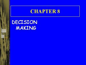 CHAPTER 8 DECISION MAKING Organizational Decision Types Decision