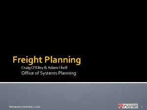 Freight Planning Craig ORiley Adam Shell Office of