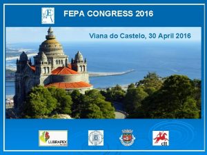 FEPA CONGRESS 2016 Viana do Castelo 30 April