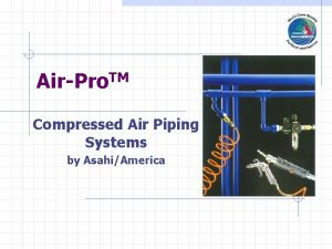 AirPro TM Compressed Air Piping Systems by AsahiAmerica
