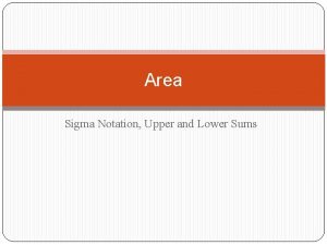 Area Sigma Notation Upper and Lower Sums Sigma