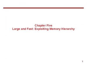 Chapter Five Large and Fast Exploiting Memory Hierarchy