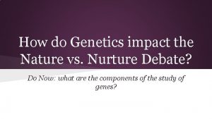 How do Genetics impact the Nature vs Nurture