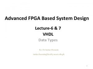 Advanced FPGA Based System Design Lecture6 7 VHDL