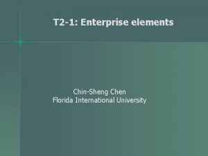 T 2 1 Enterprise elements ChinSheng Chen Florida