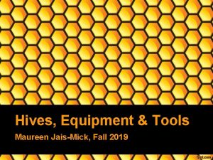 Hives Equipment Tools Maureen JaisMick Fall 2019 Early