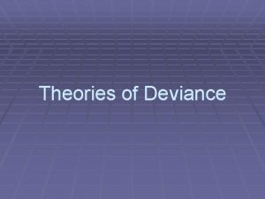 Theories of Deviance Differentiation Deviance differentiation refers to