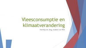 Vleesconsumptie en klimaatverandering Matthijs de Jong student van