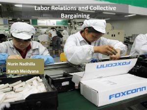 Labor Relations and Collective Bargaining Nurin Nadhilla Sarah
