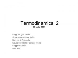 Termodinamica 2 19 aprile 2011 Leggi del gas