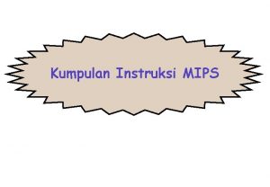 Kumpulan Instruksi MIPS Jenis Instruksi MIPS Instruksi pada