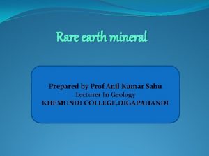 Rare earth mineral Prepared by Prof Anil Kumar