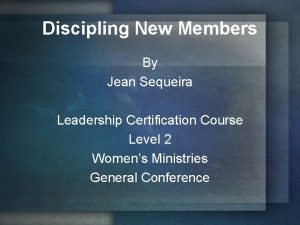 Discipling New Members By Jean Sequeira Leadership Certification