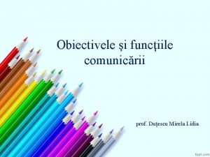 Obiectivele i funciile comunicrii prof Duescu Mirela Lidia