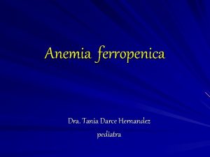 Anemia ferropenica Dra Tania Darce Hernandez pediatra DEFINICION