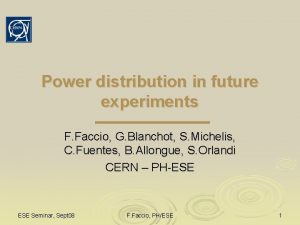 Power distribution in future experiments F Faccio G