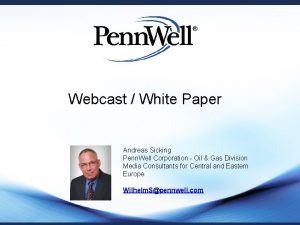 Webcast White Paper Andreas Sicking Penn Well Corporation