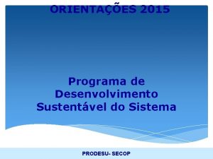 ORIENTAES 2015 Programa de Desenvolvimento Sustentvel do Sistema