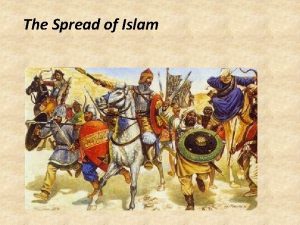 The Spread of Islam Muhammad died in 632