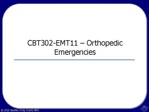 CBT 302 EMT 11 Orthopedic Emergencies 2010 Seattle