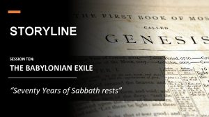 STORYLINE SESSION TEN THE BABYLONIAN EXILE Seventy Years
