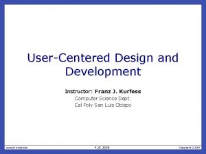 UserCentered Design and Development Instructor Franz J Kurfess