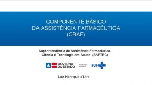 COMPONENTE BSICO DA ASSISTNCIA FARMACUTICA CBAF Superintendncia de