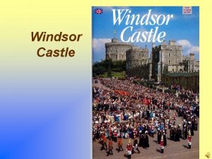 Windsor Castle Windsor Castle has belonged continuously to