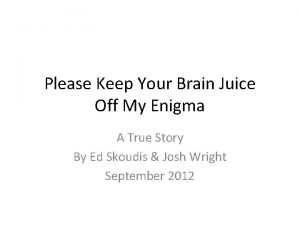 Please Keep Your Brain Juice Off My Enigma