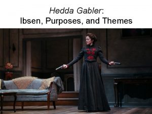 Hedda Gabler Ibsen Purposes and Themes Henrik Ibsen