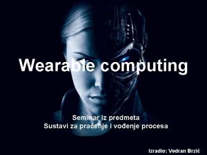 Wearable computing Seminar iz predmeta Sustavi za praenje