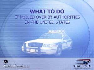 WHAT TO DO IF PULLED OVER BY AUTHORITIES