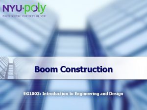 Boom Construction EG 1003 Introduction to Engineering and