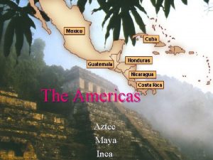 The Americas Aztec Maya Inca The Americas Mayan