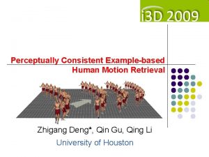 Perceptually Consistent Examplebased Human Motion Retrieval Zhigang Deng