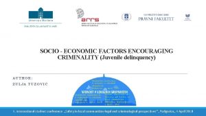 SOCIO ECONOMIC FACTORS ENCOURAGING CRIMINALITY Juvenile delinquency AUTHOR