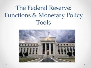 The Federal Reserve Functions Monetary Policy Tools Why