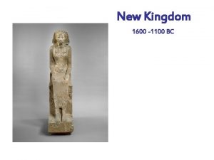 New Kingdom 1600 1100 BC The Pharaohs The