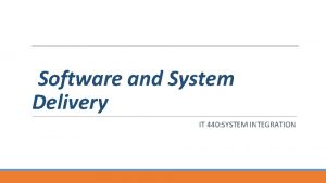 Software and System Delivery IT 440 SYSTEM INTEGRATION