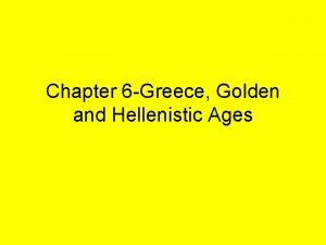 Chapter 6 Greece Golden and Hellenistic Ages Golden