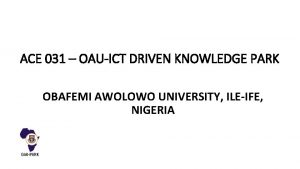 ACE 031 OAUICT DRIVEN KNOWLEDGE PARK OBAFEMI AWOLOWO