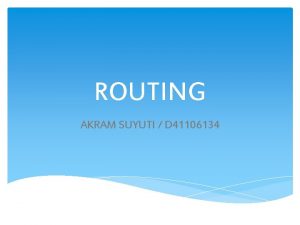 ROUTING AKRAM SUYUTI D 41106134 Routing bentuk Statis